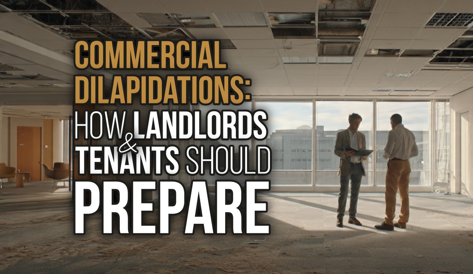 Commercial Dilapidations: How Landlords and Tenants Should Prepare