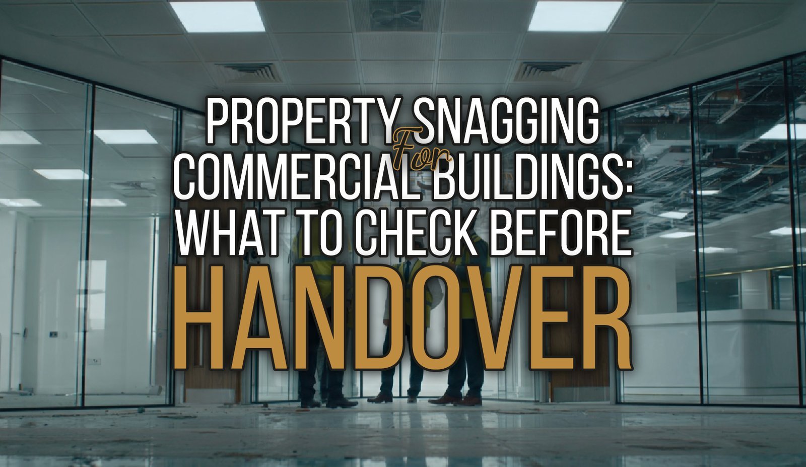 Property Snagging for Commercial Buildings: What to Check Before Handover