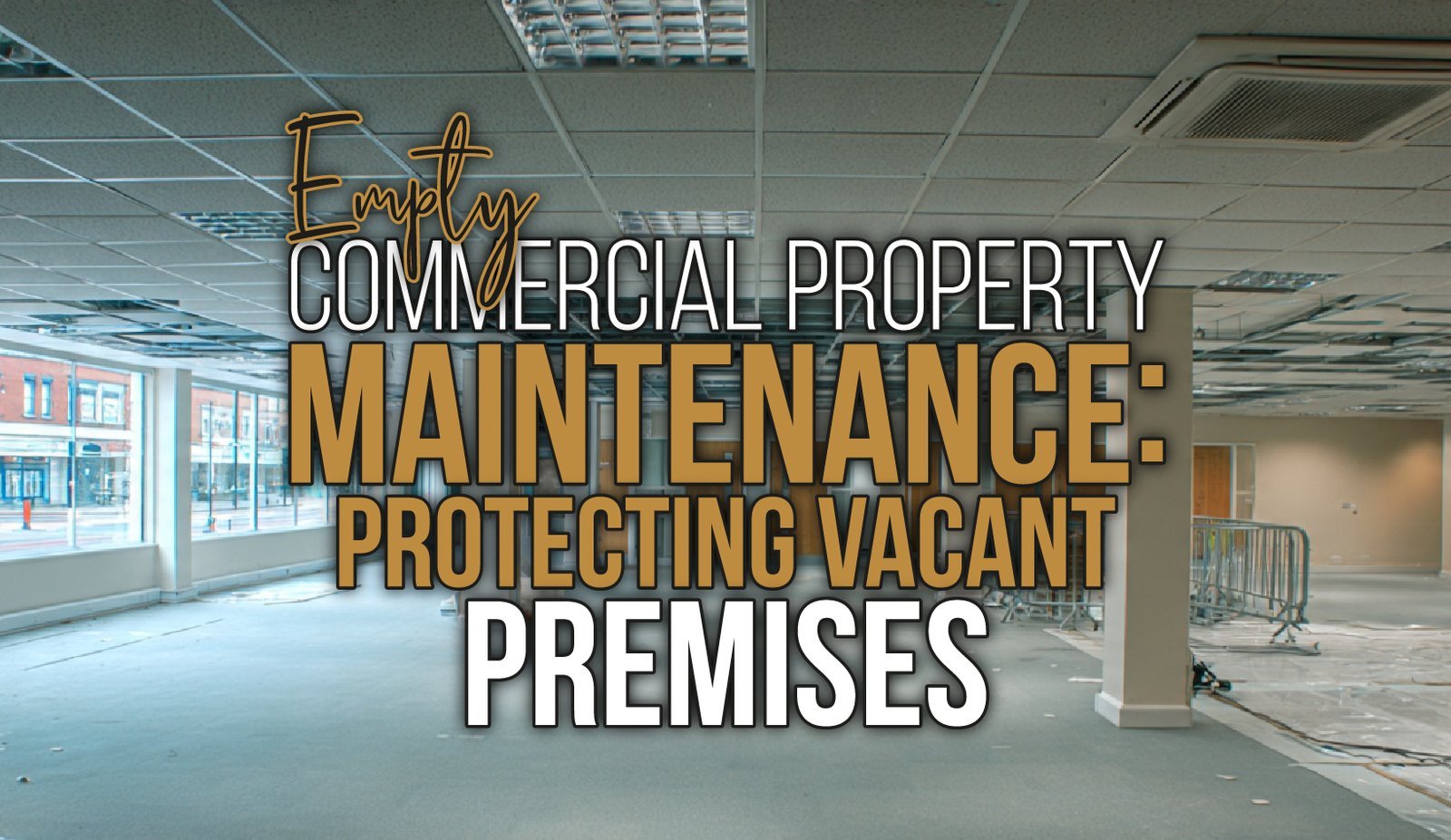 Empty Commercial Property Maintenance: Protecting Vacant Premises